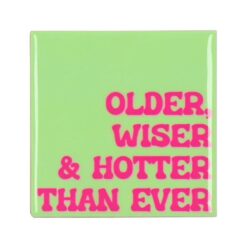 Tile Older Wiser Hotter Green 10x10x1cm
