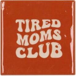 Tile Tired Moms club Brown 10x10x1cm