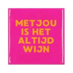 Tile Met Jou Is Het Altijd Wijn Fuchsia 10x10x1cm
